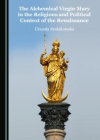 cover of the book The Alchemical Virgin Mary in the Religious and Political Context of the Renaissance