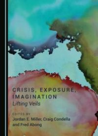 cover of the book Crisis, Exposure, Imagination : Lifting Veils