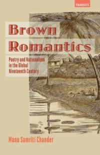 cover of the book Brown Romantics : Poetry and Nationalism in the Global Nineteenth Century