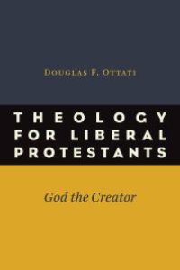 cover of the book Theology for Liberal Protestants : God the Creator