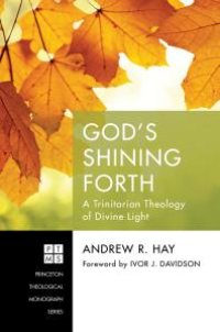 cover of the book God’s Shining Forth : A Trinitarian Theology of Divine Light