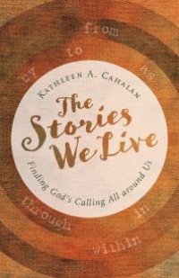 cover of the book The Stories We Live : Finding God's Calling All around Us