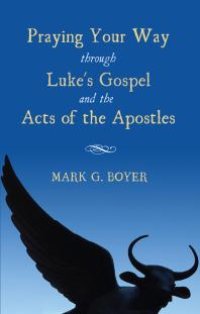 cover of the book Praying Your Way through Luke's Gospel and the Acts of the Apostles