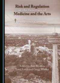 cover of the book Risk and Regulation at the Interface of Medicine and the Arts : Dangerous Currents