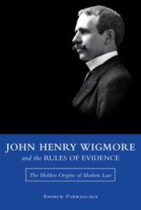 cover of the book John Henry Wigmore and the Rules of Evidence : The Hidden Origins of Modern Law