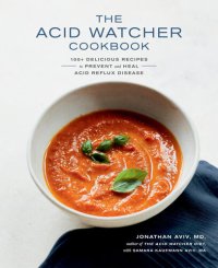 cover of the book The Acid Watcher Cookbook : 100+ Delicious Recipes to Prevent and Heal Acid Reflux Disease