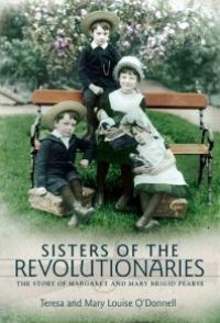 cover of the book Sisters of the Revolutionaries : The Story of Margaret and Mary Brigid Pearse