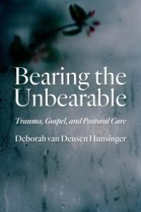 cover of the book Bearing the Unbearable : Trauma, Gospel, and Pastoral Care