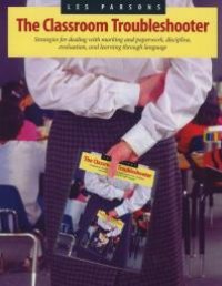 cover of the book The Classroom Troubleshooter : Strategies for Marking and Paperwork, Discipline, Evaluation, and Learning Through Language