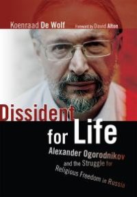 cover of the book Dissident for Life : Alexander Ogorodnikov and the Struggle for Religious Freedom in Russia