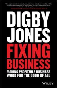 cover of the book Fixing Business : Making Profitable Business Work for the Good of All