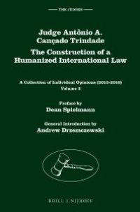 cover of the book The Construction of a Humanized International Law: A Collection of Individual Opinions (2013-2016)