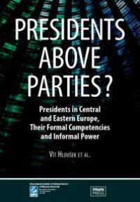 cover of the book Presidents above Parties? : Presidents in Central and Eastern Europe, Their Formal Competencies and Informal Power