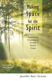 cover of the book Making Space for the Spirit : Developing a Contemplative Christian Retreat Center