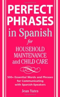 cover of the book Perfect Phrases in Spanish For Household Maintenance and Childcare: 500 + Essential Words and Phrases for Communicating with Spanish-Speakers 