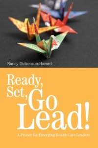 cover of the book Ready, Set, Go Lead!: A Primer for Emerging Health Care Leaders