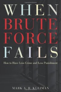 cover of the book When Brute Force Fails: How to Have Less Crime and Less Punishment