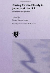 cover of the book Caring for the Elderly in Japan and the US: Practices and Policies 