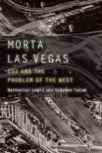 cover of the book Morta Las Vegas : CSI and the Problem of the West