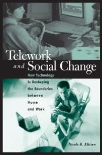 cover of the book Telework and Social Change: How Technology Is Reshaping the Boundaries Between Home and Work : How Technology Is Reshaping the Boundaries Between Home and Work