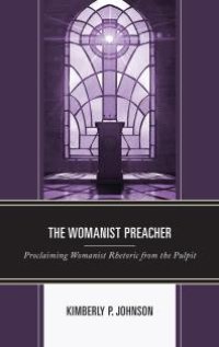 cover of the book The Womanist Preacher : Proclaiming Womanist Rhetoric from the Pulpit