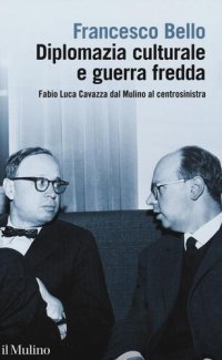 cover of the book Diplomazia culturale e guerra fredda. Fabio Luca Cavazza dal Mulino al centrosinistra