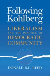 cover of the book Following Kohlberg : Liberalism and the Practice of Democratic Community