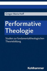 cover of the book Performative Theologie: Studien zur fundamentaltheologischen Theoriebildung