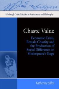 cover of the book Chaste Value : Economic Crisis, Female Chastity and the Production of Social Difference on Shakespeare's Stage