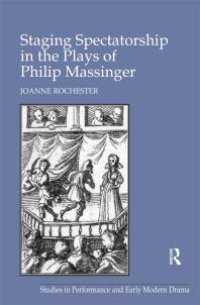 cover of the book Staging Spectatorship in the Plays of Philip Massinger