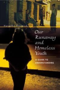 cover of the book Our Runaway and Homeless Youth : A Guide to Understanding