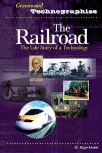 cover of the book The Railroad: the Life Story of a Technology : The Life Story of a Technology