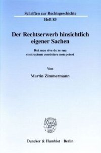 cover of the book Der Rechtserwerb hinsichtlich eigener Sachen.: Rei suae sive de re sua contractum consistere non potest.. Dissertationsschrift