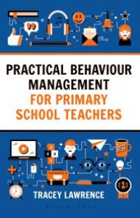 cover of the book Practical Behaviour Management for Primary School Teachers