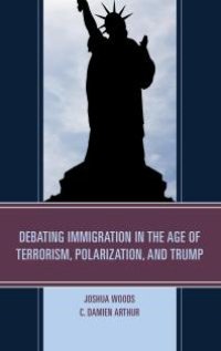 cover of the book Debating Immigration in the Age of Terrorism, Polarization, and Trump