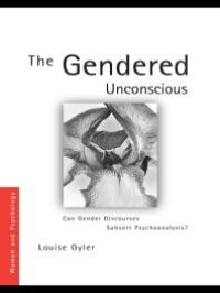 cover of the book The Gendered Unconscious : Can Gender Discourses Subvert Psychoanalysis?