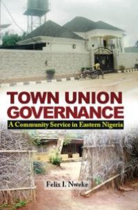 cover of the book Town Union Governance : A Community Service in Eastern Nigeria