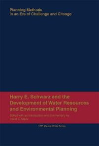 cover of the book Harry E. Schwarz and the Development of Water Resources and Environmental Planning: Planning Methods in an Era of Challenge and Change