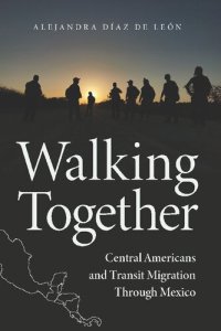 cover of the book Walking Together: Central Americans and Transit Migration Through Mexico