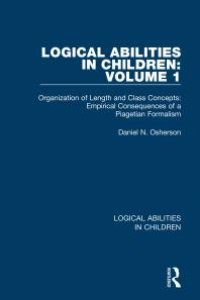 cover of the book Logical Abilities in Children: Volume 1 : Organization of Length and Class Concepts: Empirical Consequences of a Piagetian Formalism