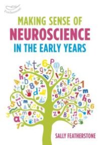 cover of the book Making Sense of Neuroscience in the Early Years