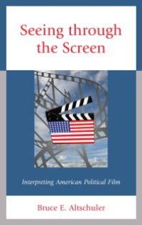 cover of the book Seeing Through the Screen : Interpreting American Political Film