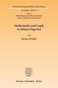 cover of the book Mathematik und Logik in Julians Digesten.: (Abt. A: Abhandlungen zum Römischen Recht und zur Antiken Rechtsgeschichte).. Dissertationsschrift