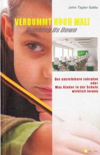 cover of the book Verdummt noch mal! Dumbing Us Down. Der unsichtbare Lehrplan. Was Kinder in der Schule wirklich lernen