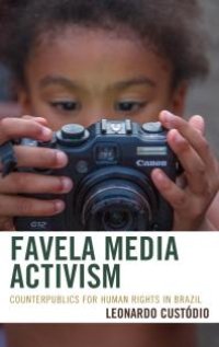 cover of the book Favela Media Activism : Counterpublics for Human Rights in Brazil