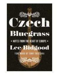 cover of the book Czech Bluegrass : Notes from the Heart of Europe