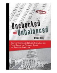 cover of the book Unchecked and Unbalanced : How the Discrepancy Between Knowledge and Power Caused the Financial Crisis and Threatens Democracy