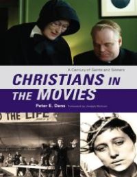 cover of the book Christians in the Movies : A Century of Saints and Sinners