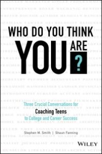 cover of the book Who Do You Think You Are? : Three Crucial Conversations for Coaching Teens to College and Career Success