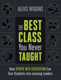 cover of the book The Best Class You Never Taught : How Spider Web Discussion Can Turn Students into Learning Leaders